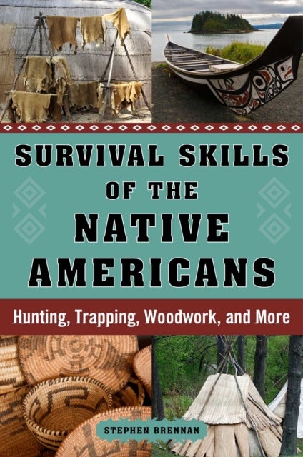 Survival Skills of the Native Americans - Hunting, Trapping, Woodwork, and More