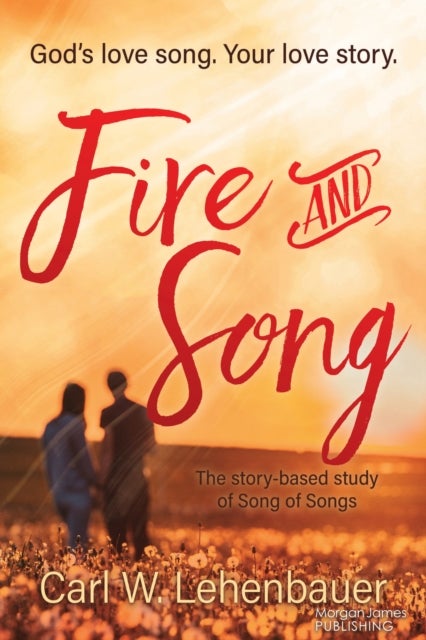 Fire and Song - God's love song. Your love story.