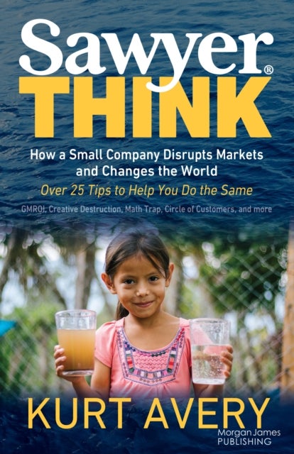 Sawyer Think - How a Small Company Disrupts Markets and Changes the World