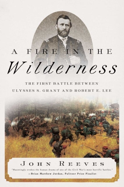 Fire in the Wilderness - The First Battle Between Ulysses S. Grant and Robert E. Lee