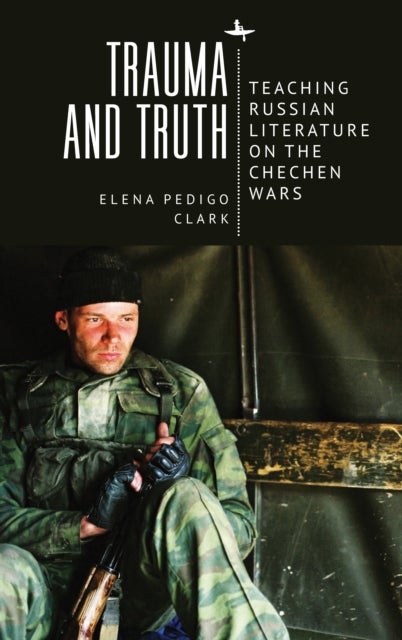 Trauma and Truth - Teaching Russian Literature on the Chechen Wars