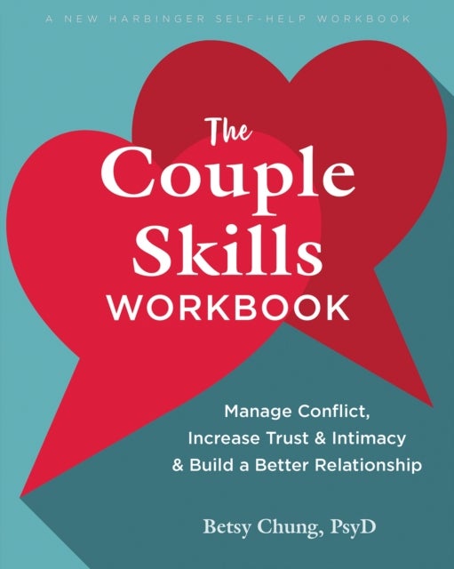 The Couple Skills Workbook - Manage Conflict, Increase Trust and Intimacy, and Build a Better Relationship
