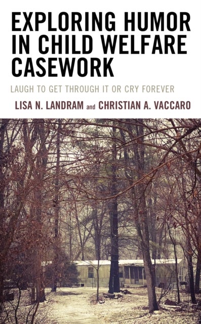 Exploring Humor in Child Welfare Casework - Laugh To Get Through It or Cry Forever