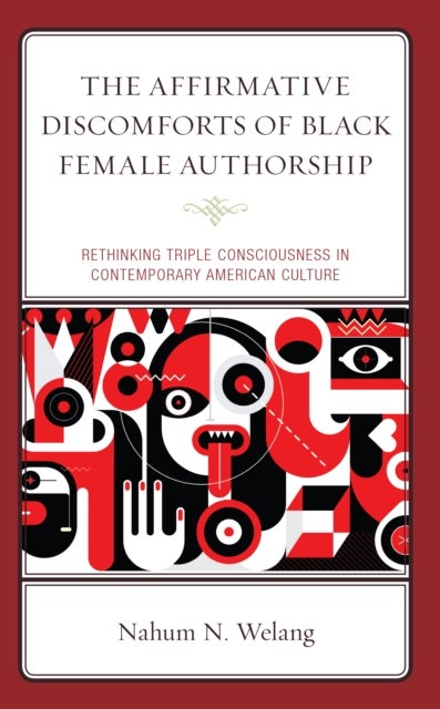 The Affirmative Discomforts of Black Female Authorship - Rethinking Triple Consciousness in Contemporary American Culture
