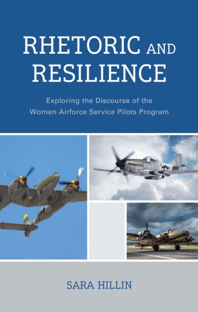 Rhetoric and Resilience - Exploring the Discourse of the Women Airforce Service Pilots Program