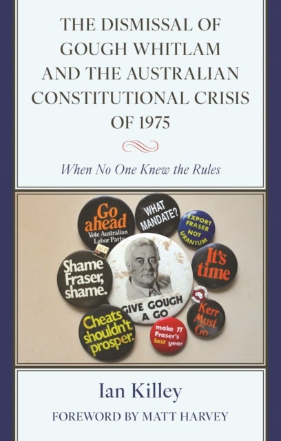 The Dismissal of Gough Whitlam and the Australian Constitutional Crisis of 1975 - When No One Knew the Rules