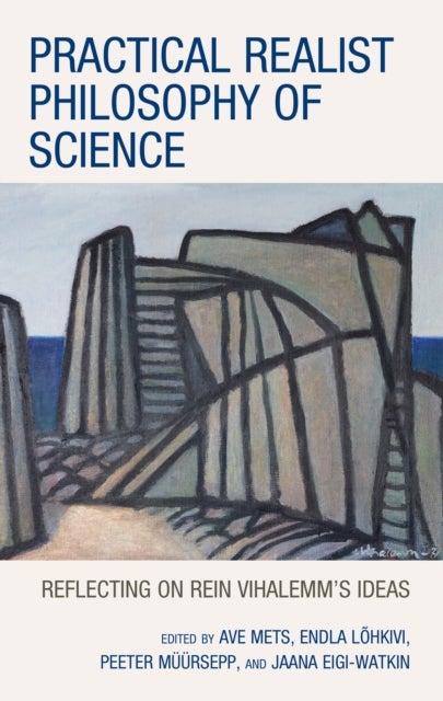 Practical Realist Philosophy of Science - Reflecting on Rein Vihalemm’s Ideas