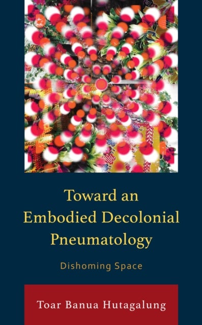 Toward an Embodied Decolonial Pneumatology - Dishoming Space