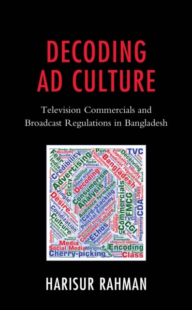 Decoding Ad Culture - Television Commercials and Broadcast Regulations in Bangladesh