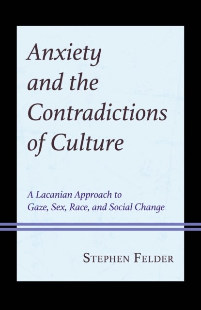 Anxiety and the Contradictions of Culture - A Lacanian Approach to Gaze, Sex, Race, and Social Change