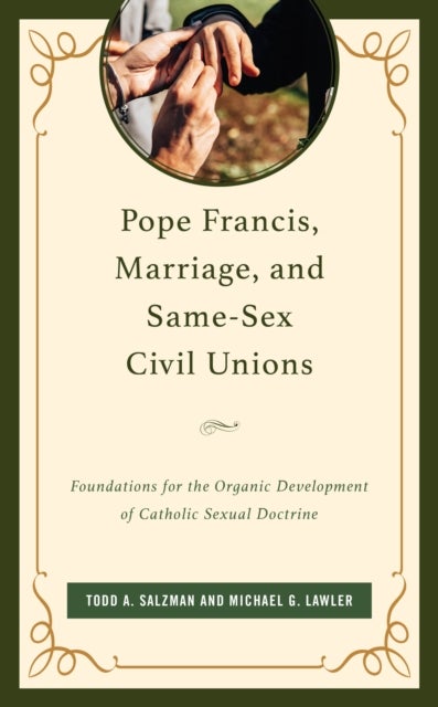 Pope Francis, Marriage, and Same-Sex Civil Unions - Foundations for the Organic Development of Catholic Sexual Doctrine