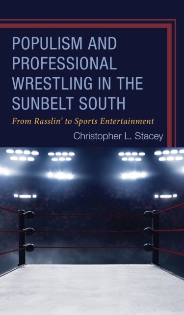Populism and Professional Wrestling in the Sunbelt South - From Rasslin’ to Sports Entertainment