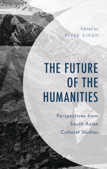 The Future of the Humanities - Perspectives from South Asian Cultural Studies