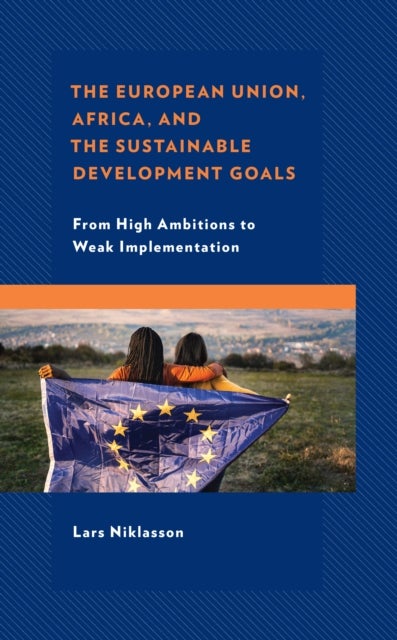 The European Union, Africa and the Sustainable Development Goals - From High Ambitions to Weak Implementation