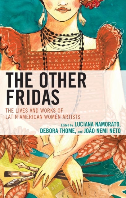 The Other Fridas - The Lives and Works of Latin American Women Artists