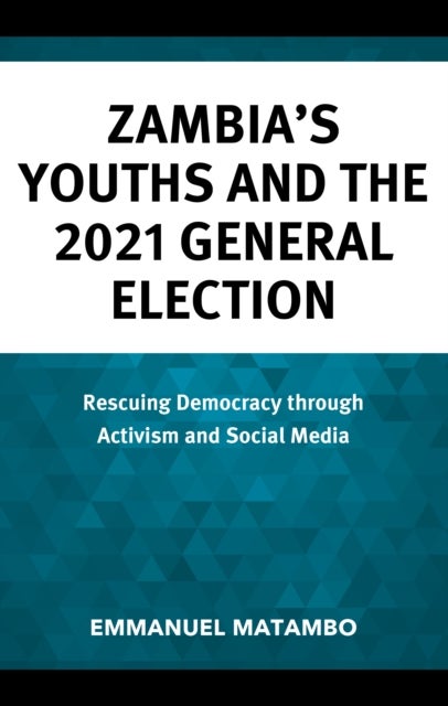 Zambia's Youths and the 2021 General Election - Rescuing Democracy through Activism and Social Media