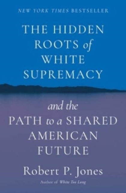 Hidden Roots of White Supremacy - and the Path to a Shared American Future