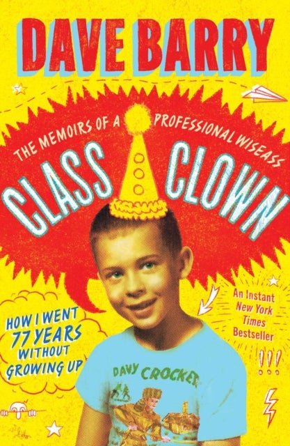 Class Clown - The Memoirs of a Professional Wiseass: How I Went 77 Years Without Growing Up