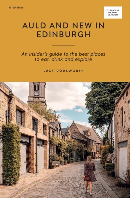 Auld and New in Edinburgh - An Insider’s Guide to the Best Places to Eat, Drink, and Explore
