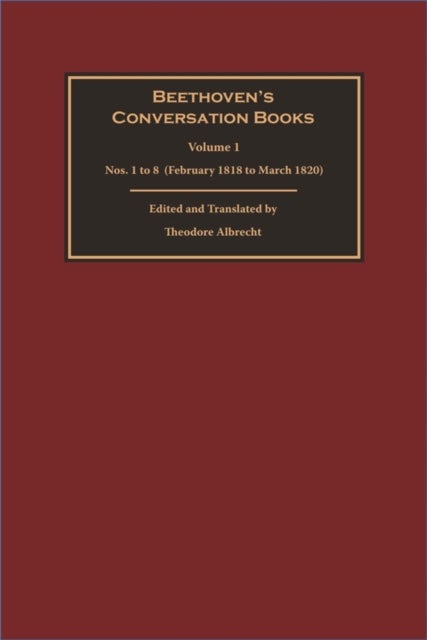 Beethoven's Conversation Books Volume 1 - Nos. 1 to 8  (February 1818 to March 1820)