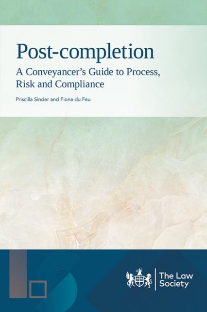 Post-completion - A Conveyancer's Guide to Process, Risk and Compliance