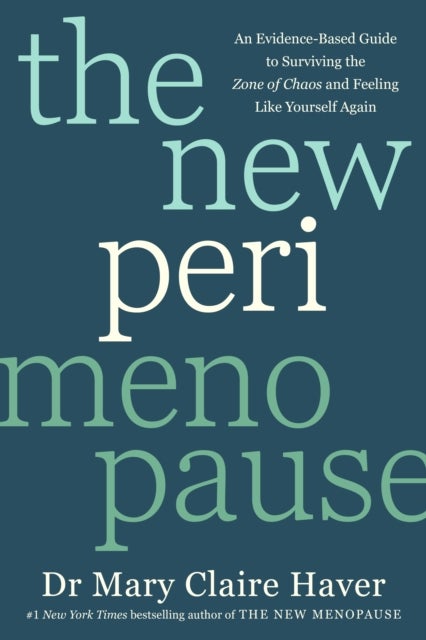 The New Perimenopause - An Evidence-Based Guide to Surviving the Zone of Chaos and Feeling Like Yourself Again