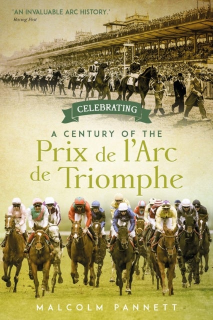 Celebrating a Century of the Prix de l'Arc de Triomphe - The History of Europe's Greatest Horse Race