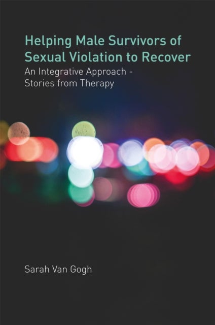 Helping Male Survivors of Sexual Violation to Recover - An Integrative Approach - Stories from Therapy