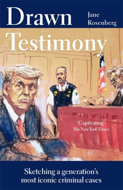 Drawn Testimony - Sketching a generation’s most iconic criminal cases