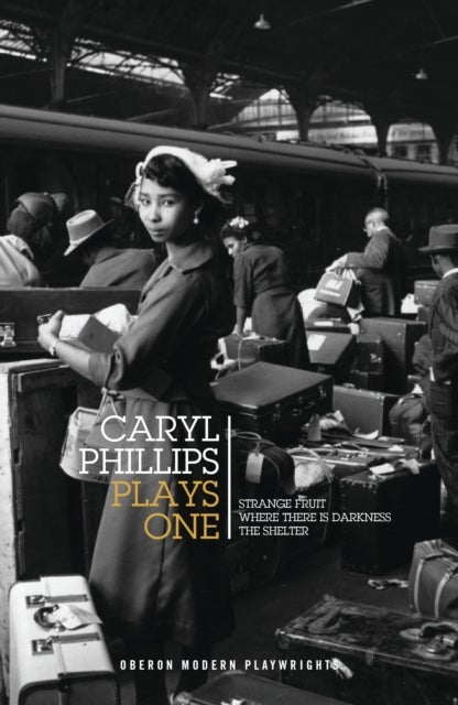 Caryl Phillips: Plays One - Strange Fruit; Where There is Darkness; The Shelter