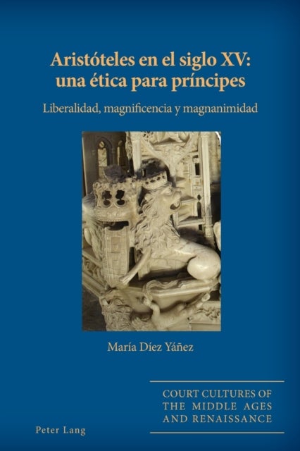 Aristoteles en el siglo XV - una etica para principes: Liberalidad, magnificencia y magnanimidad