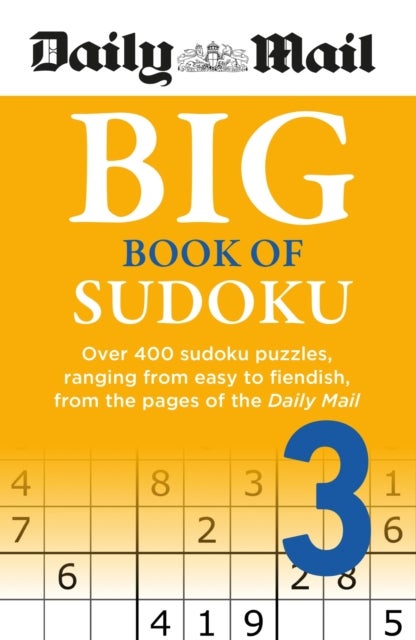 Daily Mail Big Book of Sudoku Volume 3 - Over 400 sudokus, ranging from easy to fiendish, from the pages of the Daily Mail