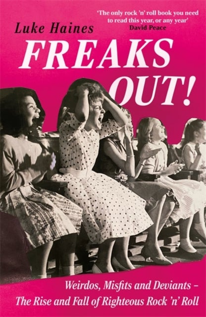 Freaks Out! - Weirdos, Misfits and Deviants – The Rise and Fall of Righteous Rock ’n’ Roll