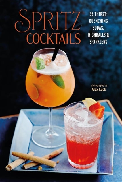 Spritz Cocktails - 35 Thirst-Quenching Sodas, Highballs & Sparklers