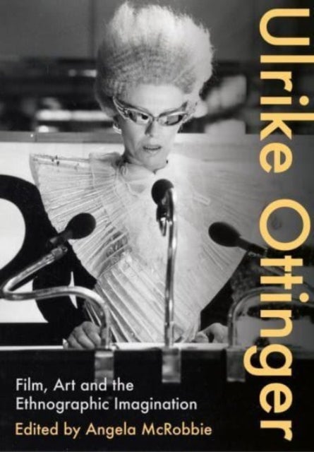 Ulrike Ottinger - Film, Art and the Ethnographic Imagination