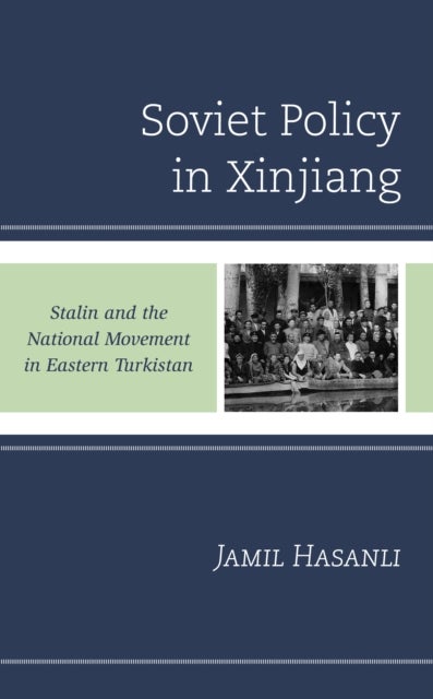 Soviet Policy in Xinjiang - Stalin and the National Movement in Eastern Turkistan
