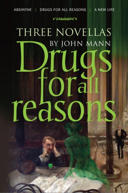 Drugs for All Reasons - Three Novellas by John Mann