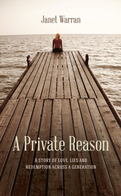 A Private Reason - A Story of Love, Lies and Redemption Across a Generation
