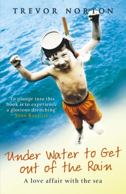 Underwater to Get out of the Rain - A Love Affair with the Sea