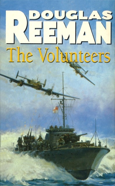 The Volunteers - a dramatic WW2 adventure from Douglas Reeman, the all-time bestselling master of storyteller of the sea