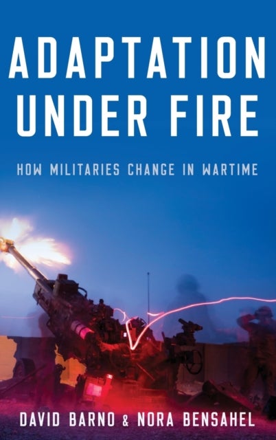 Adaptation under Fire - How Militaries Change in Wartime