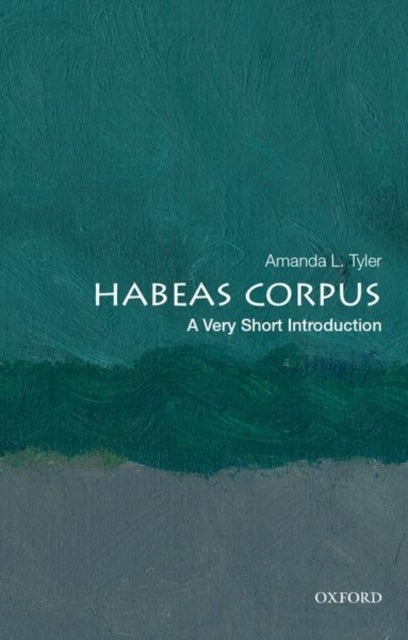 Habeas Corpus: A Very Short Introduction - A Very Short Introduction