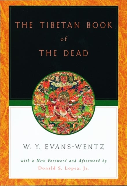 The Tibetan Book of the Dead - Or the After-Death Experiences on the Bardo Plane, according to Lama Kazi Dawa-Samdup's English Rendering
