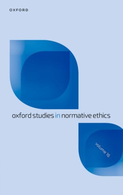 Oxford Studies in Normative Ethics - Volume 16