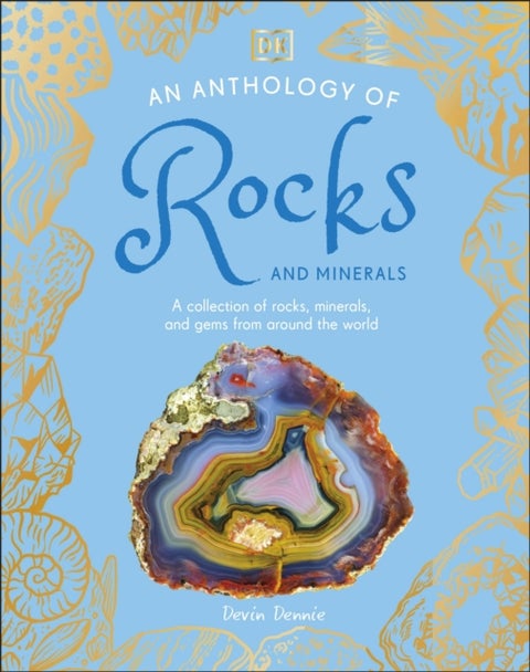 An Anthology of Rocks and Minerals - A Collection of 100 Rocks, Minerals, and Gems from Around the World