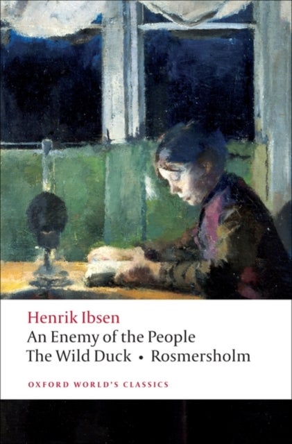 An Enemy of the People, The Wild Duck, Rosmersholm - Oxford World's Classics