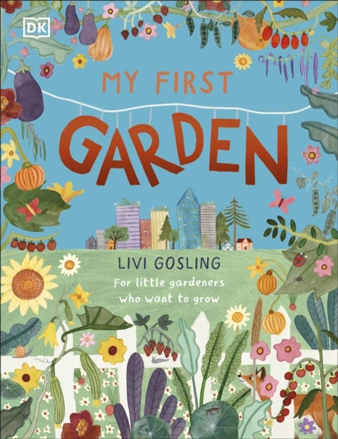 My First Garden - For Little Gardeners Who Want to Grow