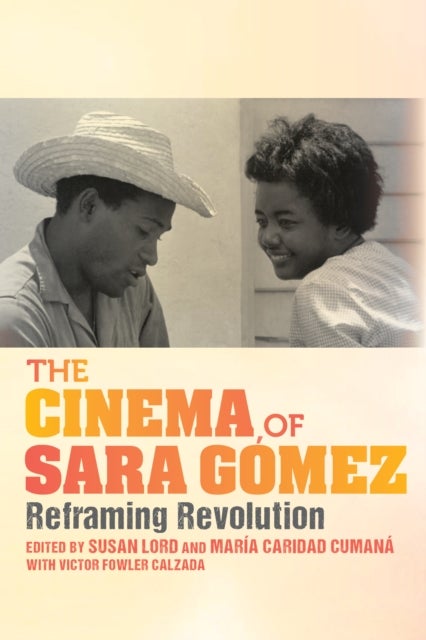 The Cinema of Sara Gomez - Reframing Revolution