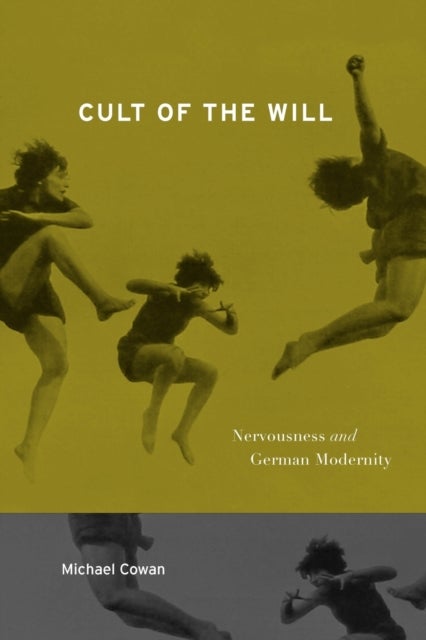 Cult of the Will - Nervousness and German Modernity