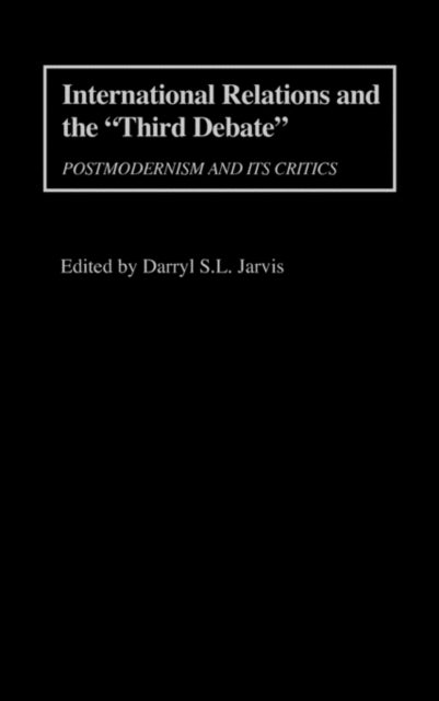 International Relations and the Third Debate - Postmodernism and Its Critics